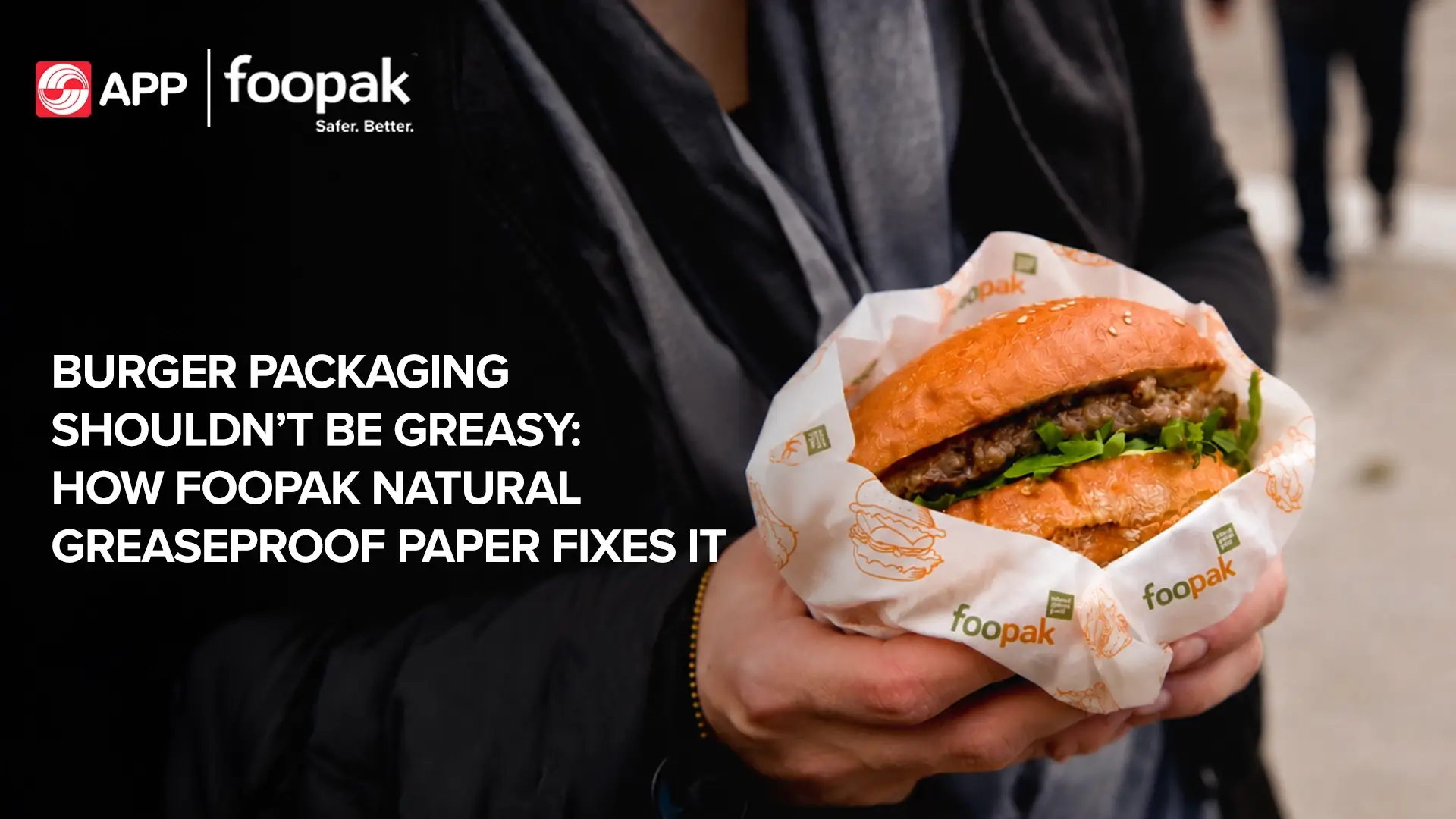 Burger Packaging Shouldn’t Be Greasy: How Foopak Natural Greaseproof Paper Fixes It