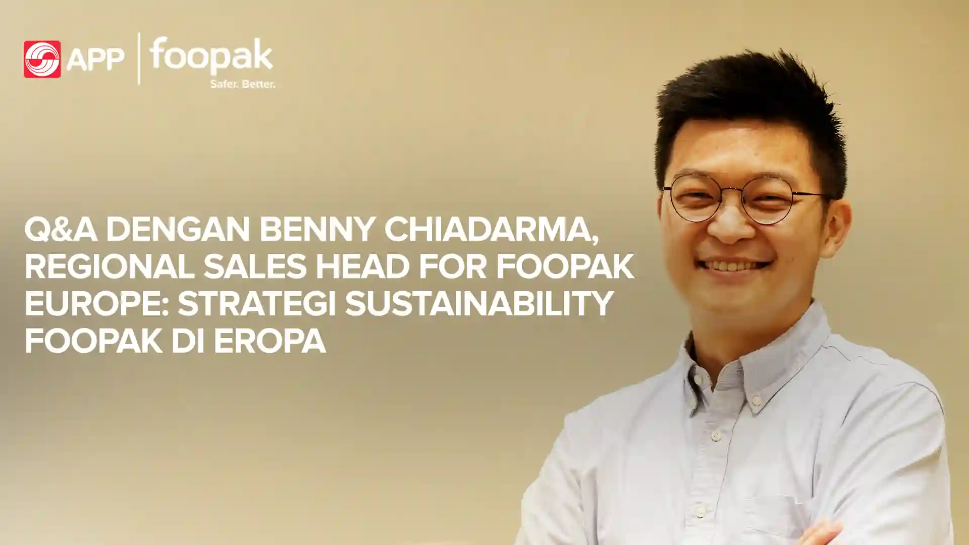 Q&A with Benny Chiadarma, Regional Sales Head for Foopak Europe, on How Foopak Aligns with Europe’s Evolving Sustainability Demands